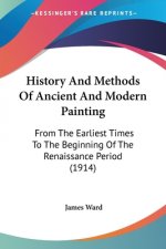 History And Methods Of Ancient And Modern Painting: From The Earliest Times To The Beginning Of The Renaissance Period (1914)