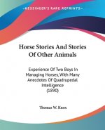 Horse Stories And Stories Of Other Animals: Experience Of Two Boys In Managing Horses, With Many Anecdotes Of Quadrupedal Intelligence (1890)