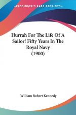 Hurrah For The Life Of A Sailor! Fifty Years In The Royal Navy (1900)