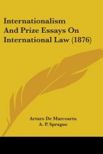 Internationalism And Prize Essays On International Law (1876)