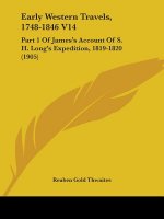 Early Western Travels, 1748-1846 V14: Part 1 Of James's Account Of S. H. Long's Expedition, 1819-1820 (1905)