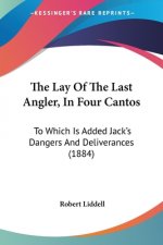 The Lay Of The Last Angler, In Four Cantos: To Which Is Added Jack's Dangers And Deliverances (1884)