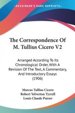 The Correspondence Of M. Tullius Cicero V2: Arranged According To Its Chronological Order, With A Revision Of The Text, A Commentary, And Introductory
