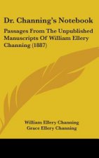 Dr. Channing's Notebook: Passages from the Unpublished Manuscripts of William Ellery Channing (1887)