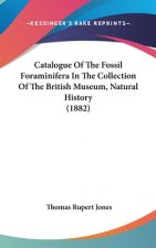 Catalogue Of The Fossil Foraminifera In The Collection Of The British Museum, Natural History (1882)