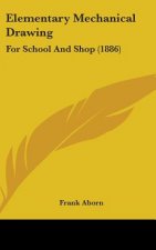 Elementary Mechanical Drawing: For School and Shop (1886)