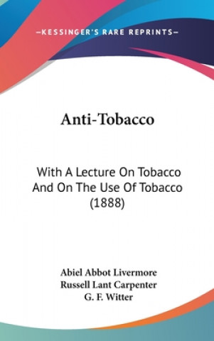 Anti-Tobacco: With a Lecture on Tobacco and on the Use of Tobacco (1888)