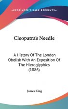 Cleopatra's Needle: A History Of The London Obelisk With An Exposition Of The Hieroglyphics (1886)