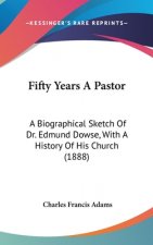 Fifty Years a Pastor: A Biographical Sketch of Dr. Edmund Dowse, with a History of His Church (1888)