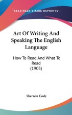 Art of Writing and Speaking the English Language: How to Read and What to Read (1905)