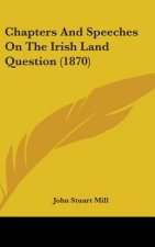Chapters and Speeches on the Irish Land Question (1870)