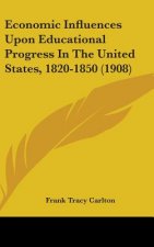 Economic Influences Upon Educational Progress in the United States, 1820-1850 (1908)
