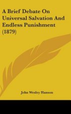 A Brief Debate on Universal Salvation and Endless Punishment (1879)