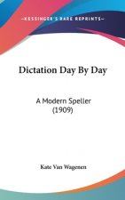 Dictation Day by Day: A Modern Speller (1909)