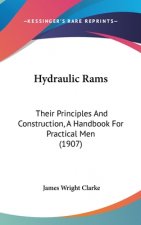 Hydraulic Rams: Their Principles and Construction, a Handbook for Practical Men (1907)