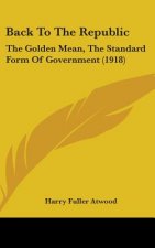 Back to the Republic: The Golden Mean, the Standard Form of Government (1918)
