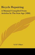 Bicycle Repairing: A Manual Compiled from Articles in the Iron Age (1896)
