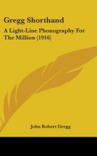 Gregg Shorthand: A Light-Line Phonography for the Million (1916)