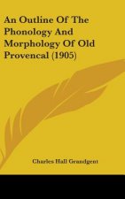 An Outline of the Phonology and Morphology of Old Provencal (1905)