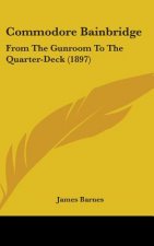Commodore Bainbridge: From the Gunroom to the Quarter-Deck (1897)