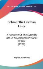 Behind the German Lines: A Narrative of the Everyday Life of an American Prisoner of War (1920)