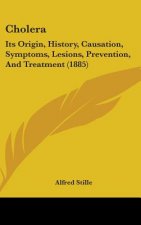Cholera: Its Origin, History, Causation, Symptoms, Lesions, Prevention, And Treatment (1885)