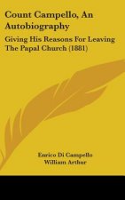 Count Campello, an Autobiography: Giving His Reasons for Leaving the Papal Church (1881)