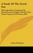 A Study of the Greek Pan: With Appendixes Containing the Hymns Found at Delphi, and the Other Extant Fragments of Paeans (1900)