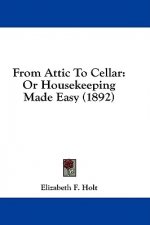 From Attic to Cellar: Or Housekeeping Made Easy (1892)