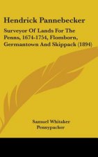 Hendrick Pannebecker: Surveyor of Lands for the Penns, 1674-1754, Flomborn, Germantown and Skippack (1894)