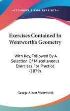 Exercises Contained in Wentworth's Geometry: With Key, Followed by a Selection of Miscellaneous Exercises for Practice (1879)