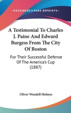 A Testimonial to Charles J. Paine and Edward Burgess from the City of Boston: For Their Successful Defense of the America's Cup (1887)