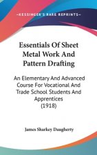 Essentials of Sheet Metal Work and Pattern Drafting: An Elementary and Advanced Course for Vocational and Trade School Students and Apprentices (1918)