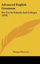 Advanced English Grammar: For Use in Schools and Colleges (1878)