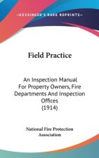 Field Practice: An Inspection Manual for Property Owners, Fire Departments and Inspection Offices (1914)
