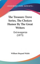 The Treasure-Trove Series, the Choices Humor by the Great Writers: Extravaganza (1875)