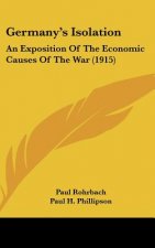 Germany's Isolation: An Exposition of the Economic Causes of the War (1915)