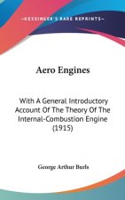Aero Engines: With a General Introductory Account of the Theory of the Internal-Combustion Engine (1915)
