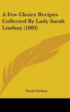 A Few Choice Recipes Collected by Lady Sarah Lindsay (1883)