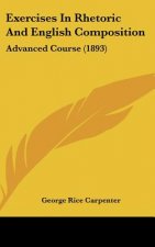Exercises in Rhetoric and English Composition: Advanced Course (1893)