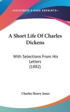 A Short Life of Charles Dickens: With Selections from His Letters (1882)