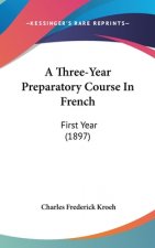 A Three-Year Preparatory Course in French: First Year (1897)