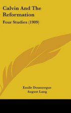 Calvin and the Reformation: Four Studies (1909)