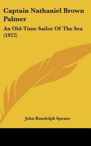 Captain Nathaniel Brown Palmer: An Old-Time Sailor of the Sea (1922)