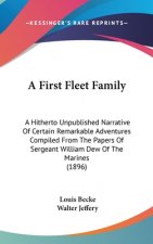 A First Fleet Family: A Hitherto Unpublished Narrative of Certain Remarkable Adventures Compiled from the Papers of Sergeant William Dew of