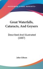 Great Waterfalls, Cataracts, and Geysers: Described and Illustrated (1887)