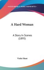 A Hard Woman: A Story In Scenes (1895)