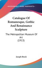 Catalogue of Romanesque, Gothic and Renaissance Sculpture: The Metropolitan Museum of Art (1913)