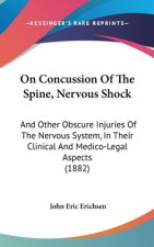 On Concussion of the Spine, Nervous Shock: And Other Obscure Injuries of the Nervous System, in Their Clinical and Medico-Legal Aspects (1882)