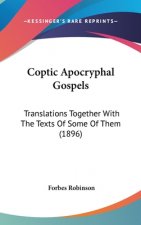 Coptic Apocryphal Gospels: Translations Together with the Texts of Some of Them (1896)